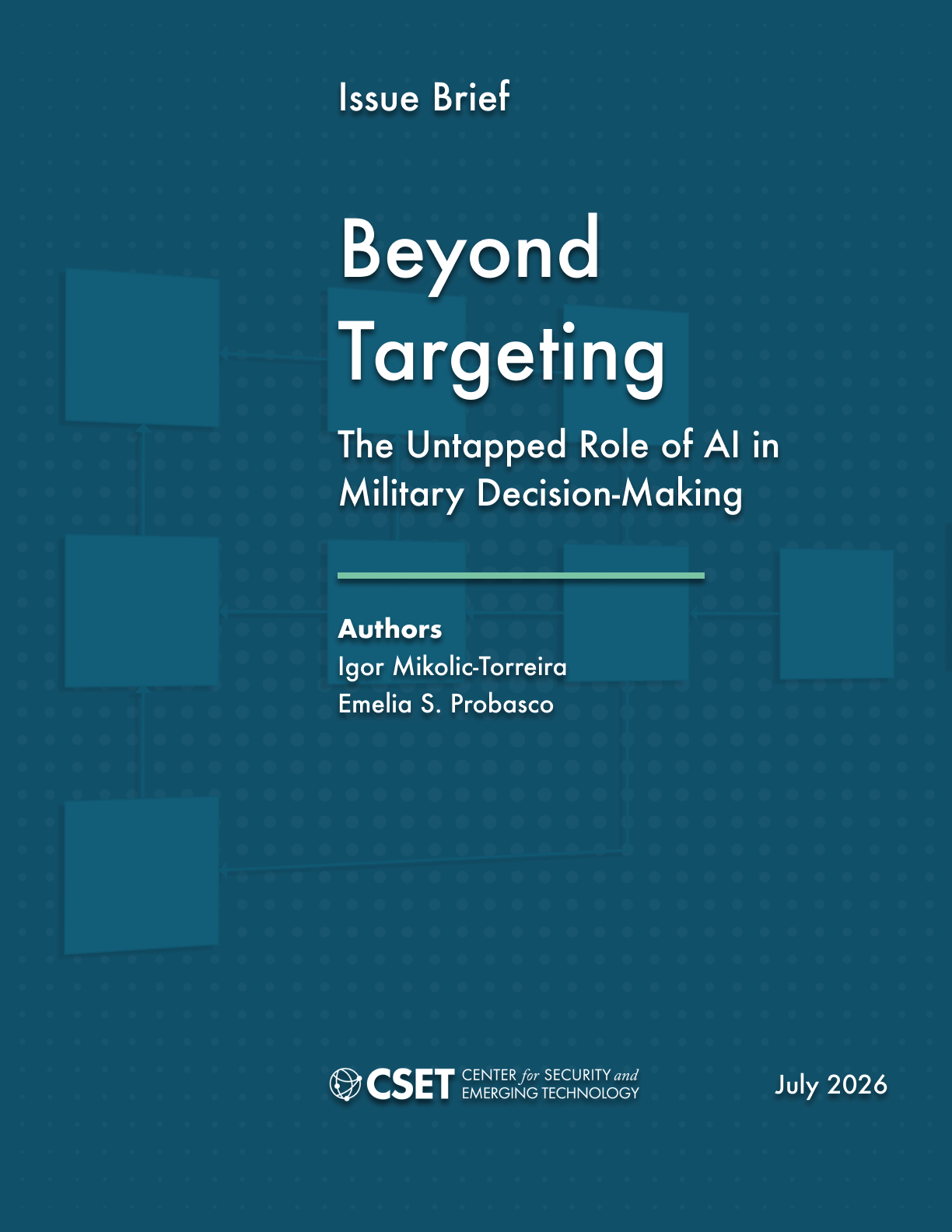 Beyond Targeting - The Untapped Role of AI in Military Decision-Making. Published July 2026. Authored by Igor Mikolic-Torreira and Emmy Probasco