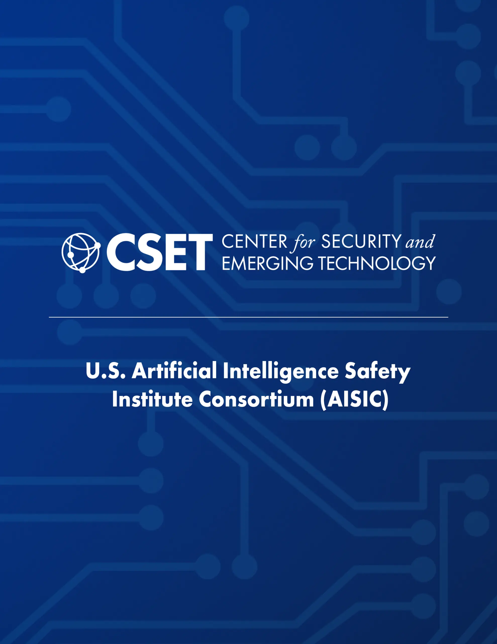 Center for Security and Emerging Technology | U.S. Artificial Intelligence Safety Institute Consortium - The image features a dark blue background with a circuit board pattern and the CSET logo at the top.