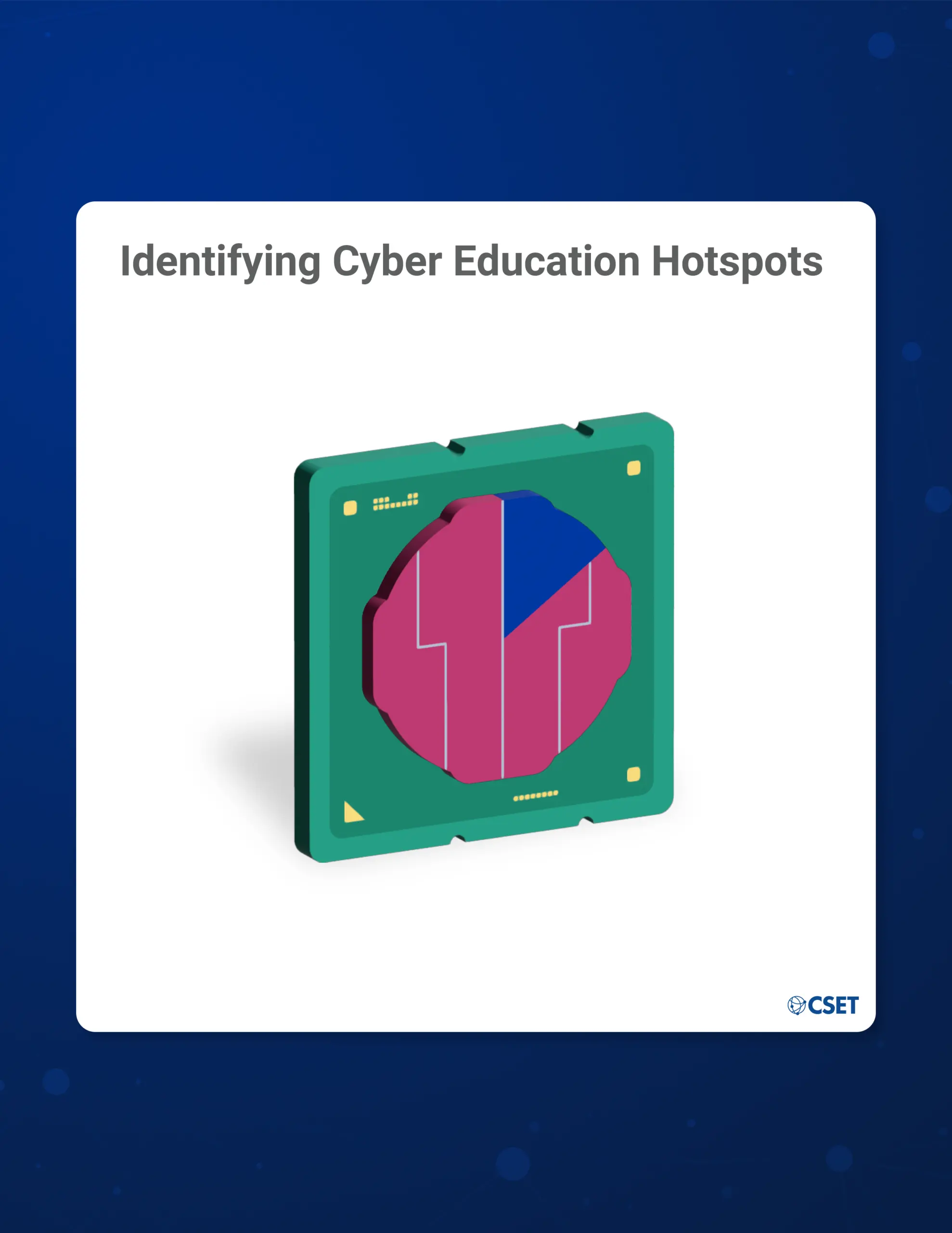 Identifying Cyber Education Hotspots: An Interactive Guide - Cover - Image of a computer chip with a pie graph in the center