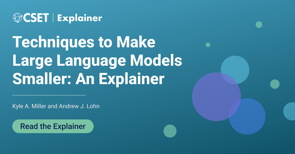 Techniques To Make Large Language Models Smaller: An Explainer | Center ...